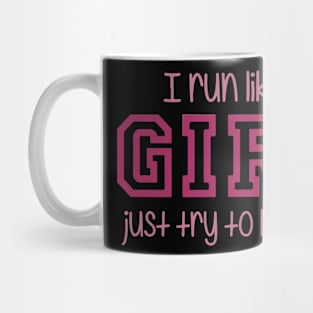 I Run Like a Girl Just Try to Keep Up Mug